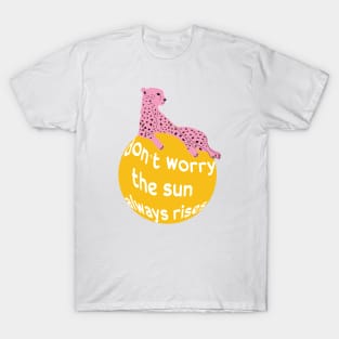 Don't worry the sun olways rises - wild cat T-Shirt